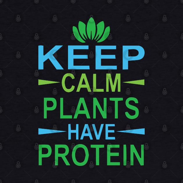 Keep Calm Plants have Protein by Gift Designs